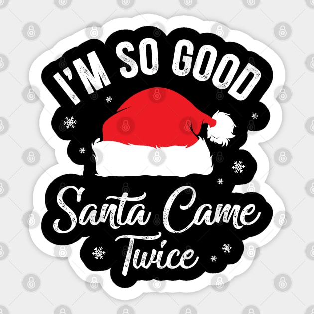 I'm so Good Santa Came Twice Sticker by MZeeDesigns